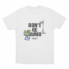 Dont Be Dumb Megaphone Art Unisex T Shirt White