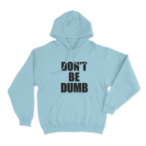 Dont Be Dumb Unisex Hoodie Sky Blue